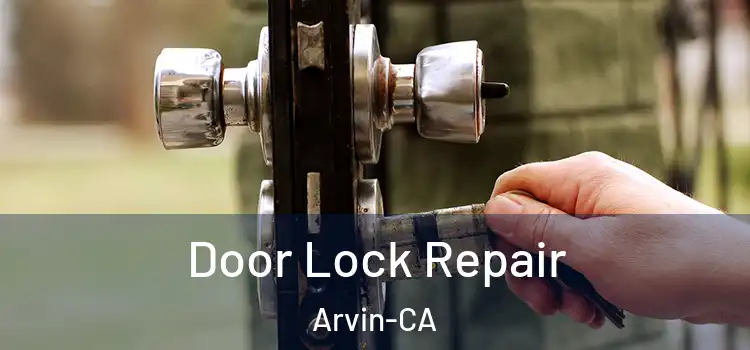  Door Lock Repair Arvin-CA